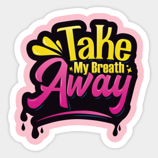 Take My Breath Away Typography Sticker